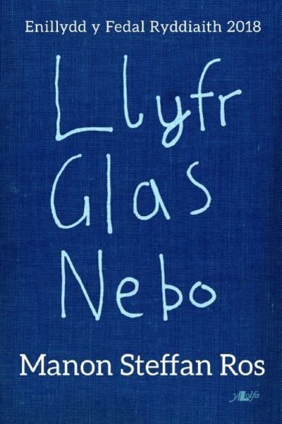 Cover for Manon Steffan Ros · Llyfr Glas Nebo - Enillydd y Fedal Ryddiaith 2018 (Paperback Book) (2020)