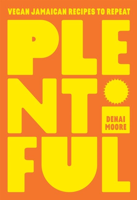 Cover for Denai Moore · Plentiful: Vegan Jamaican Recipes to Repeat (Hardcover bog) (2023)
