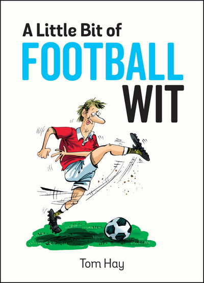 Cover for Tom Hay · A Little Bit of Football Wit: Quips and Quotes for the Football Fanatic (Hardcover Book) (2018)