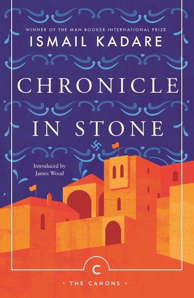 Chronicle In Stone - Canons - Ismail Kadare - Livros - Canongate Books - 9781786894496 - 6 de dezembro de 2018