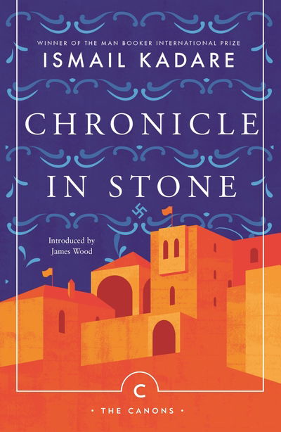 Chronicle In Stone - Canons - Ismail Kadare - Books - Canongate Books - 9781786894496 - December 6, 2018