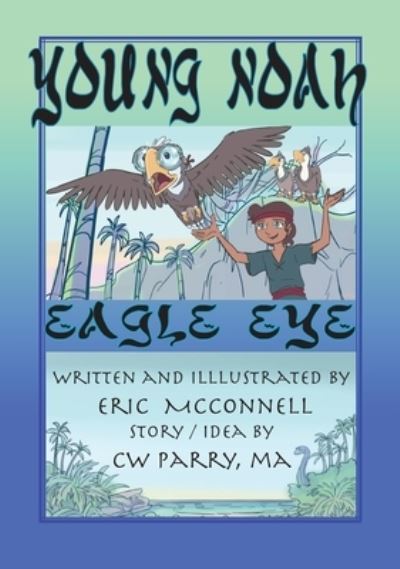 Cover for Eric McConnell · Young Noah Eagle Eye: Eagle Eye - Young Noah Adventure (Hardcover Book) (2020)