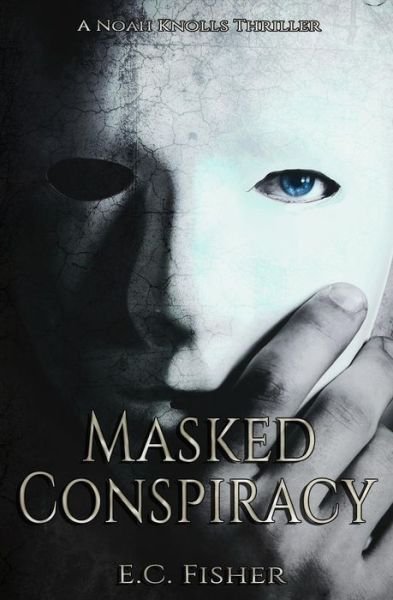 Cover for E C Fisher · Masked Conspiracy (A Noah Knolls Thriller) (Paperback Bog) (2019)