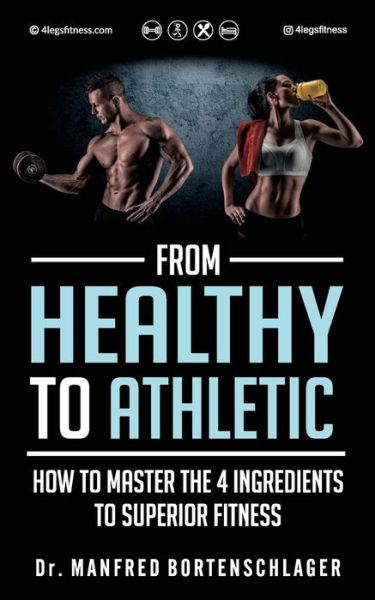 From Healthy to Athletic - Manfred Bortenschlager - Books - Independently Published - 9781793245496 - February 8, 2019