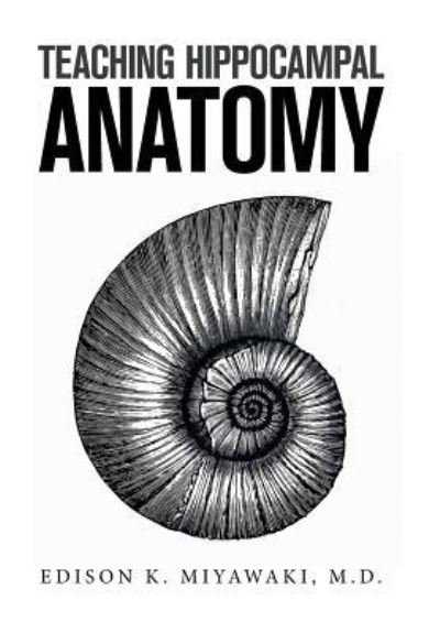 Cover for Miyawaki, Edison, M D · Teaching Hippocampal Anatomy (Hardcover bog) (2019)