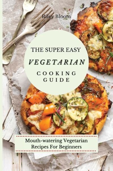Cover for Riley Bloom · The Super Easy Vegetarian Cooking Guide (Paperback Bog) (2021)