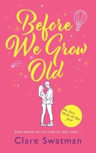 Before We Grow Old: The love story that everyone will be talking about - Clare Swatman - Kirjat - Boldwood Books Ltd - 9781802806496 - keskiviikko 19. tammikuuta 2022