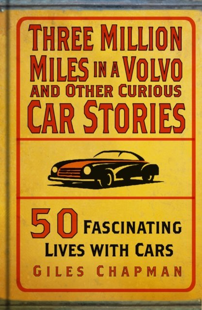 Cover for Giles Chapman · Three Million Miles in a Volvo and Other Curious Car Stories: 50 Fascinating Lives with Cars (Gebundenes Buch) (2024)