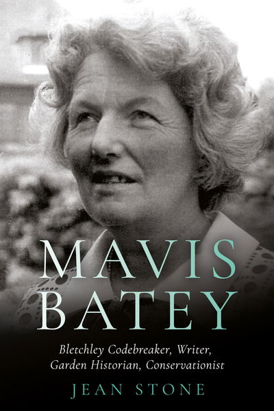 Cover for Jean Stone · Mavis Batey: Bletchley Codebreaker - Garden Historian - Conservationist - Writer (Hardcover Book) (2020)