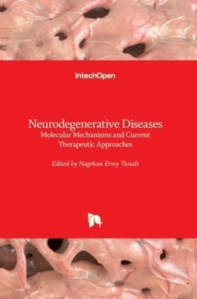 Cover for Nagehan Ersoy Tunali · Neurodegenerative Diseases: Molecular Mechanisms and Current Therapeutic Approaches (Hardcover Book) (2021)