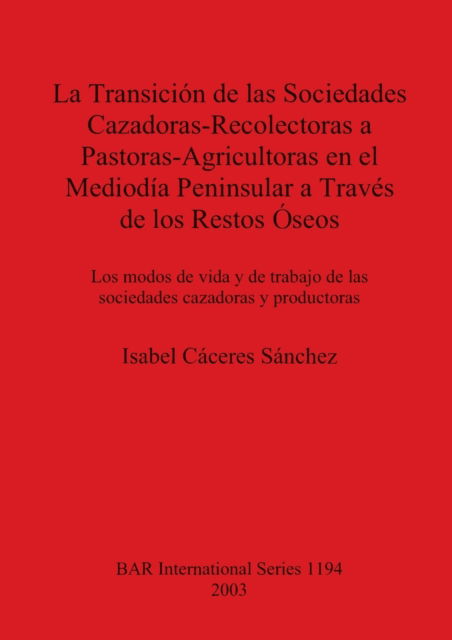 Cover for Isabel Caceres Sanchez · Transicion De Las Sociedades Cazadorasrecolectoras a Pastoras-agricultoras en El Mediodia... (N/A) (2003)