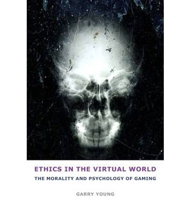 Cover for Garry Young · Ethics in the Virtual World: The Morality and Psychology of Gaming (Hardcover Book) (2013)