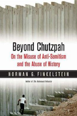 Beyond Chutzpah: On the Misuse of Anti-Semitism and the Abuse of History - Norman G Finkelstein - Boeken - Verso Books - 9781844671496 - 1 april 2008