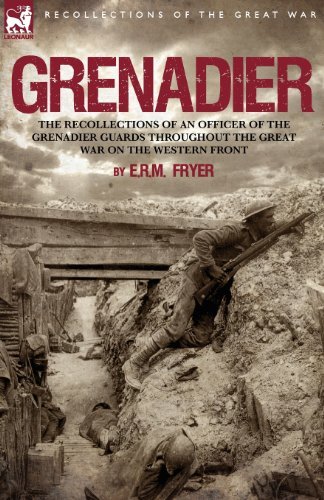 Cover for E R M Fryer · Grenadier: the Recollections of an Officer of the Grenadier Guards throughout the Great War on the Western Front (Paperback Book) (2009)