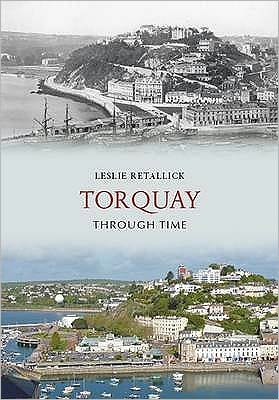 Cover for Leslie Retallick · Torquay Through Time - Through Time (Paperback Book) [Fully Revised and Updated edition] (2009)