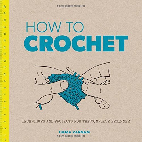 Cover for Emma Varnam · How to Crochet: Techniques and Projects for the Complete Beginner (Paperback Book) (2014)
