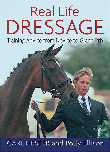 Cover for Carl Hester · Real Life Dressage: Training Advice from Novice to Grand Prix (Paperback Book) (2004)