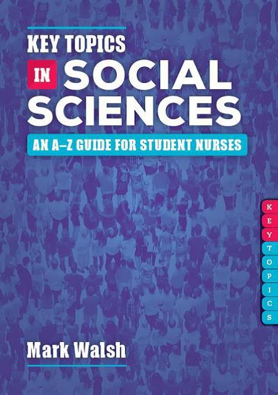 Cover for Mark Walsh · Key Topics in Social Sciences: An A-Z guide for student nurses (Paperback Book) (2018)