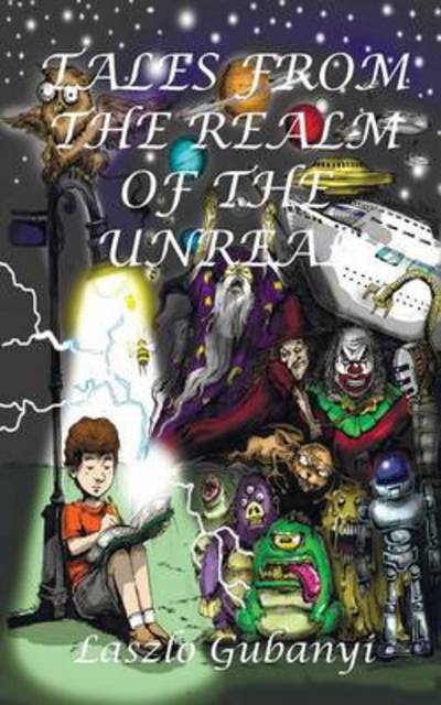 Tales from the Realm of the Unreal - Laszlo Gubanyi - Books - New Generation Publishing - 9781910394496 - June 18, 2014