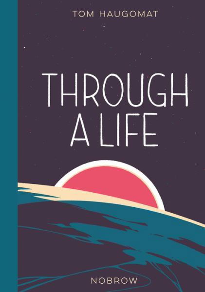 Cover for Tom Haugomat · Through a Life (Hardcover Book) (2018)