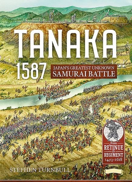Cover for Stephen Turnbull · Tanaka 1587: Japan'S Greatest Unknown Samurai Battle - Retinue to Regiment (Pocketbok) (2019)