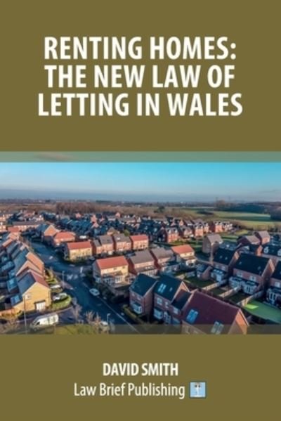 Renting Homes: The New Law of Letting in Wales - David Smith - Libros - Law Brief Publishing - 9781913715496 - 23 de enero de 2023