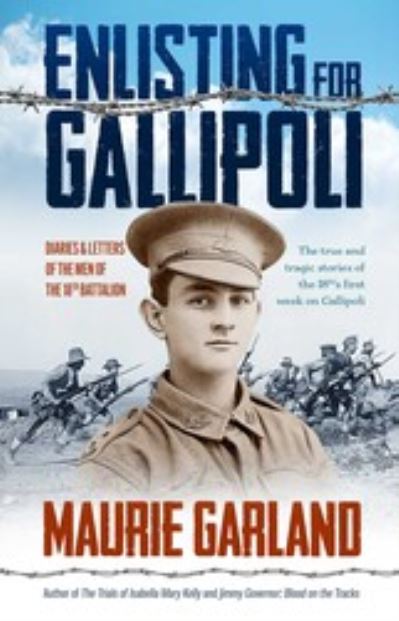 Cover for Maurie Garland · Enlisting for Gallipoli: Diaries &amp; letters of the men of the 18th battalion (Paperback Book) (2022)