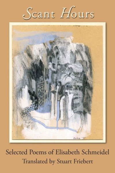 Cover for Elisabeth Schmeidel · Scant Hours : Selected Poems of Elisabeth Schmeidel (Paperback Book) (2018)