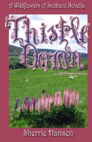 Cover for Sherrie Hansen · Thistle Down: a Wildflowers of Scotland Novella (Volume 1) (Paperback Book) (2013)