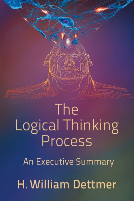 Cover for H William Dettmer · The Logical Thinking Process - An Executive Summary (Pocketbok) (2018)