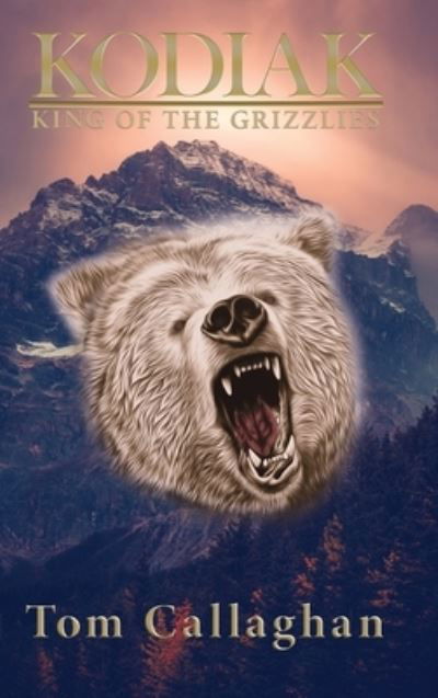 Cover for Tom Callaghan · Kodiak: King of the Grizzlies (Gebundenes Buch) (2020)