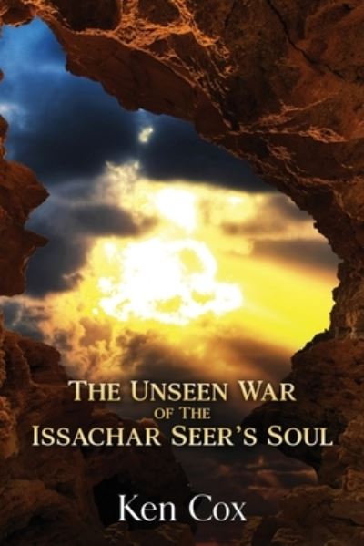 The Unseen War of the Issachar Seer's Soul - Ken Cox - Books - Rejoice Essential Publishing - 9781952312496 - January 24, 2021