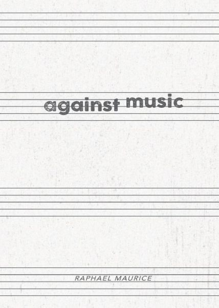 Cover for Raphael Maurice · Against Music (Paperback Book) (2021)