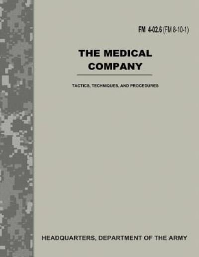 Cover for Department of the Army · The Medical Company (FM 4-02.6 / FM 8-10-1) (Taschenbuch) (2017)