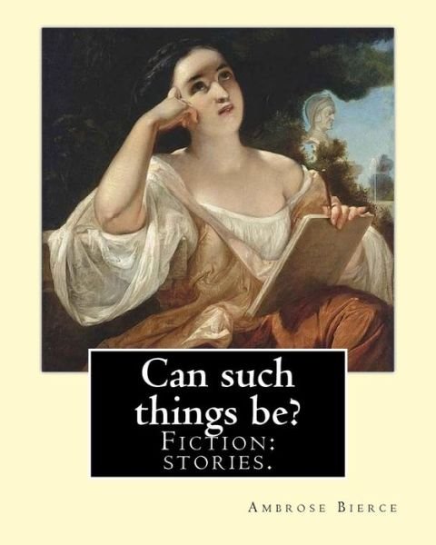Cover for Ambrose Bierce · Can such things be? Fiction (Paperback Bog) (2018)