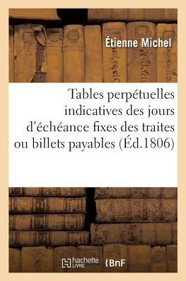 Tables Perpetuelles Indicatives Des Jours d'Echeance Fixes Des Traites Ou Billets Payables - Michel - Bøger - Hachette Livre - Bnf - 9782014471496 - 1. december 2016