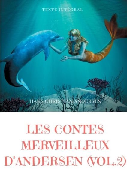 Cover for Hans Christian Andersen · Les contes merveilleux d'Andersen: Tome 2 (texte integral): La Petite Fille aux allumettes, La Petite Sirene, La Reine des neiges, Le Vilain Petit Canard, etc. (Pocketbok) (2019)