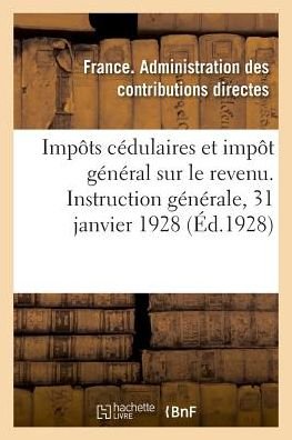 Cover for France · Impots Cedulaires Et Impot General Sur Le Revenu. Instruction Generale, 31 Janvier 1928 (Paperback Book) (2018)