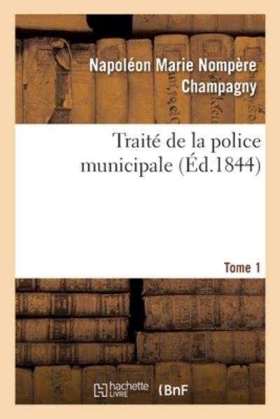 Cover for Napoléon Marie Nompère Champagny · Traite de la Police Municipale. Tome 1 (Paperback Book) (2020)