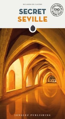 Cover for Ricardo De Castro · Secret Seville Guide: A guide to the unusual and unfamiliar (Paperback Book) (2022)