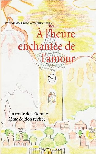 L'heure Enchant E De L'amour - Sv Toslava Prodanova-thouvenin - Bøker - Books On Demand - 9782810613496 - 22. juli 2011