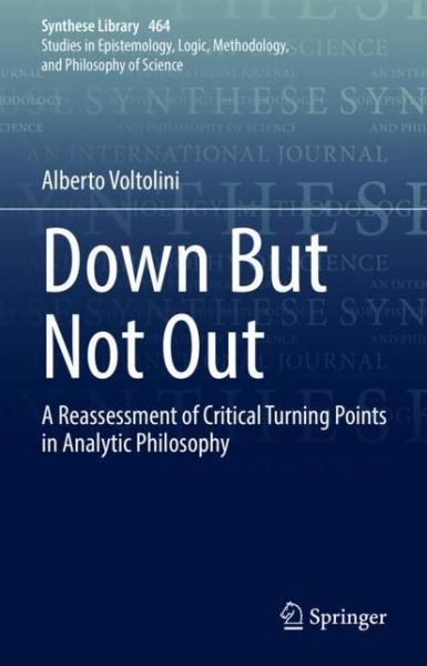 Cover for Alberto Voltolini · Down But Not Out: A Reassessment of Critical Turning Points in Analytic Philosophy - Synthese Library (Hardcover Book) [2022 edition] (2022)