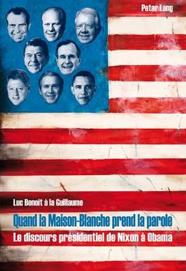 Cover for Luc Benoit A La Guillaume · Quand La Maison-Blanche Prend La Parole: Le Discours Presidentiel de Nixon A Obama (Paperback Book) [French edition] (2012)