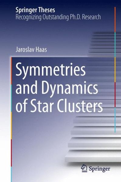 Cover for Jaroslav Haas · Symmetries and Dynamics of Star Clusters - Springer Theses (Hardcover Book) [2014 edition] (2014)