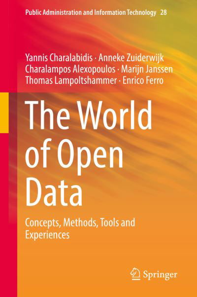 Yannis Charalabidis · The World of Open Data: Concepts, Methods, Tools and Experiences - Public Administration and Information Technology (Hardcover Book) [1st ed. 2018 edition] (2018)