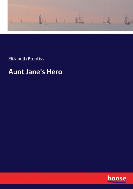 Cover for Elizabeth Prentiss · Aunt Jane's Hero (Paperback Book) (2017)