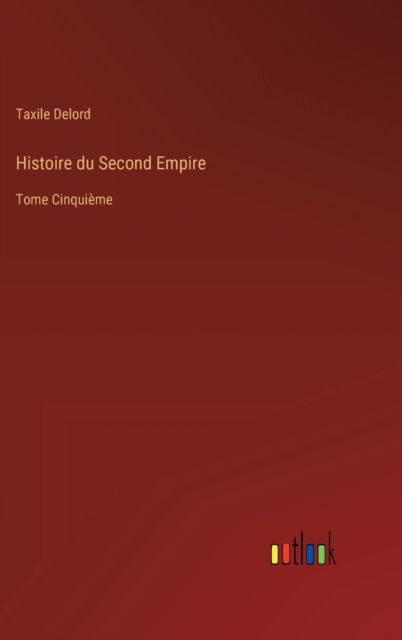 Cover for Taxile Delord · Histoire du Second Empire (Hardcover Book) (2022)