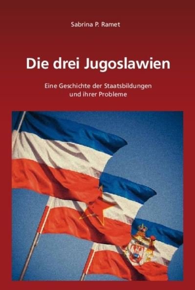Cover for Sabrina P. Ramet · Die drei Jugoslawien (Südosteuropäische Arbeiten) (German Edition) (Book) [German edition] (2011)
