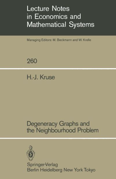 Degeneracy Graphs and the Neighbourhood Problem - Lecture Notes in Economics and Mathematical Systems - H.-J. Kruse - Livros - Springer-Verlag Berlin and Heidelberg Gm - 9783540160496 - 1986