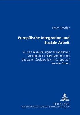 Cover for Peter Schafer · Europaeische Integration Und Soziale Arbeit: Zu Den Auswirkungen Europaeischer Sozialpolitik in Deutschland Und Deutscher Sozialpolitik in Europa Auf Soziale Arbeit (Paperback Book) [German edition] (2000)